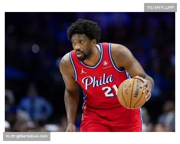 76人恩比德伤缺影响体系 进攻效率波动暴露深度问题